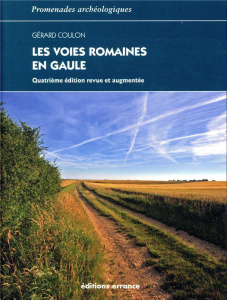 Les voies romaines en Gaule. 4e édition - Coulon Gérard