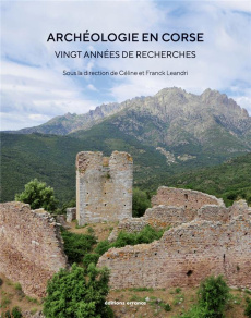 Archéologie de la Corse, vingt années de recherche - Leandri Céline ; Leandri Franck ; Garcia Dominique