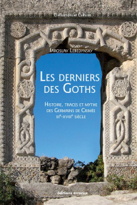 Les derniers des Goths. Histoire, traces et mythe des Germains de Crimée (IIIe-XVIIIe siècles) - Lebedynsky Iaroslav