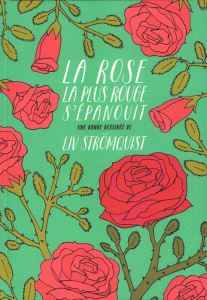 La rose la plus rouge s'épanouit - Strömquist Liv ; Kinnunen Kirsi ; Cavarroc Anne