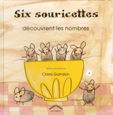 Six souricettes découvrent les nombres - Garralon Claire