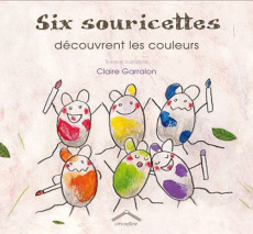 Six souricettes découvrent les couleurs - Garralon Claire