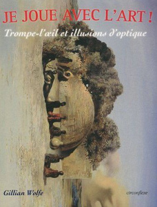 Trompe-l'oeil et illusions d'optique - Wolfe Gillian ; Mignot Christine