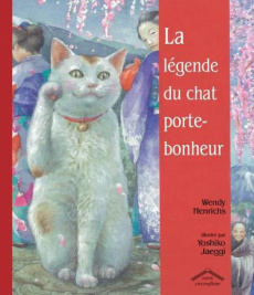 La Légende du Chat Porte-Bonheur - Henrichs Wendy ; Jaeggi Yoshiko