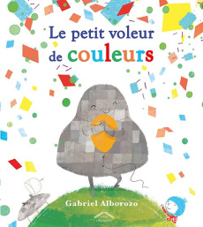 Le petit voleur de couleurs - Alborozo Gabriel ; Mignot Christine