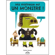 Ma maîtresse est un monstre ! - Brown Peter ; Guinard Julie