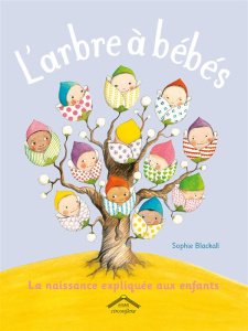 L'arbre à bébés. La naissance expliquée aux enfants - Blackall Sophie ; Kuntzer Benjamin