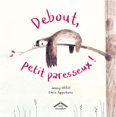 Debout petit paresseux - Offill Jenny ; Appelhans Chris ; Kuntzer Benjamin