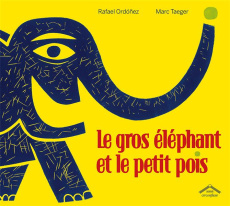 Le gros éléphant et le petit pois - Ordonez Rafael ; Taeger Marc ; Kuntzer Benjamin