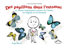 DES PAPILLONS DANS L'ESTOMAC - ET AUTRES EXPRESSIONS AUTOUR DE L'ECOLE EN ANGLAIS ET EN FRANCAIS - BLOCH/BLOCH SERGE