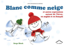 Blanc comme neige. Et autres expressions autour de l'hiver, en anglais et en français, Edition bilin - Bloch Serge ; Kuntzer Benjamin