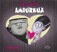 Le monstre amoureux. (Une histoire d'amour) - Long Ethan ; Kuntzer Benjamin