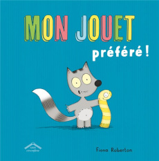 Mon jouet préféré ! - Roberton Fiona ; Burguet Lucie