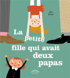 La petite fille qui avait deux papas - Elliott Mel ; Seelow Alice