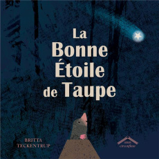 La bonne étoile de Taupe - Teckentrup Britta ; Wolf Ana