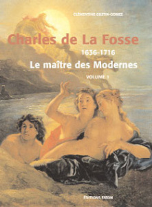 Charles de La Fosse 1636-1716. Coffret 2 volumes : Le maître des Modernes ; Catalogue rasionné - Gustin-Gomez Clémentine ; Fumaroli Marc