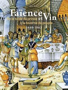 Faënce et vin. De la table du prince à la taverne du peuple (1640-1863) - Rosen Jean ; Hutin Dominique