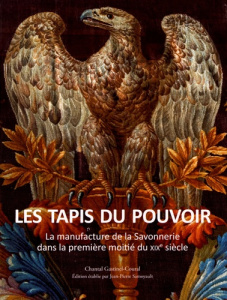 Les tapis du pouvoir. La manufacture de la Savonnerie dans la première moitié du XIXe siècle - Gastinel-Coural Chantal ; Babelon Jean-Pierre