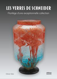 Schneider, maître verrier. Florilège d'une exceptionnelle collection - Ador Olivier