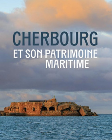 Cherbourg et son patrimoine maritime - Lemesle Emmanuelle