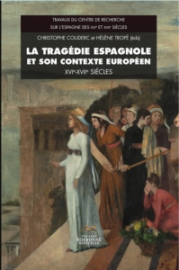 La tragédie espagnole et son contexte européen (XVIe-XVIIe siècles) - Couderc Christophe ; Tropé Hélène