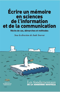 Ecrire un mémoire en sciences de l'information et de la communication. Récits de cas, démarches et m - Seurrat Aude