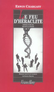 Le feu d'Héraclite. Scènes d'une vie devant la nature - Chargaff Erwin ; Philippe Chantal ; Atlan Henri