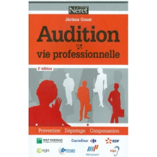 Audition et vie professionnelle / Prévention, dépistage, compensation - Goust Jérôme