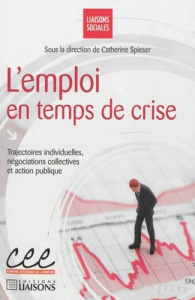 L'emploi en temps de crise. Trajectoires individuelles, négociations collectives et action publique - Spieser Cathie
