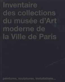Inventaire des collections du musée d'Art moderne de la Ville de Paris. Peintures, sculptures, insta - Pagé Suzanne