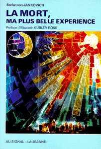 La mort, ma plus belle expérience - Jankovich Stefan von ; Kübler-Ross Elisabeth