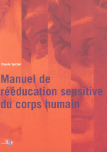 Manuel de rééducation sensitive du corps humain - Spicher Claude