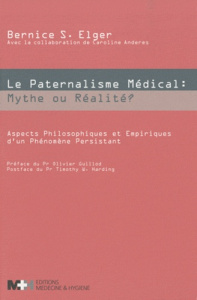 Le paternalisme médical : mythe ou réalité ? Aspects philosophiques et empiriques d'un phénomène per - Elger Bernice ; Anderes Caroline ; Guillod Olivier