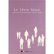 Le livre blanc. Cancer du sein, cancer de la prostate : vie intime et sexuelle - ALLAMAND CLAIRE