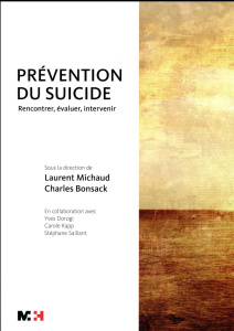 Prévention du suicide. Rencontrer, évaluer, intervenir - Michaud Laurent ; Bonsack Charles ; Séguin Monique