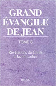 GRAND EVANGILE DE JEAN. TOME 6 - Lorber Jacob