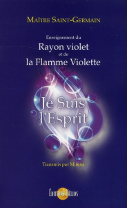 Je suis l'esprit. Enseignement du rayon violet et de la flamme violette - MIRENA