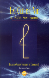 La clé de vie de maître Saint-Germain. Eveil des coeurs solaires de l'humanité - MIRENA