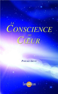 La conscience du coeur - Arcan Pascale