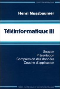 TELEINFORMATIQUE. Tome 3, Session, présentation, compression des données, couche d'application - NUSSBAUMER