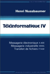 TELEINFORMATIQUE. Tome 4, Messagerie électronique X400, messagerie industrielle MMS, transfert de fi - NUSSBAUMER