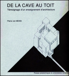 DE LA CAVE AU TOIT. Témoignage d'un enseignement d'architecture - Meiss Pierre von
