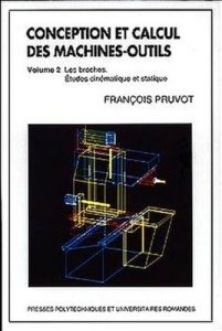 Conception et calcul des machines-outils. Tome 2, les broches. Etudes cinématique et statique - Pruvot François