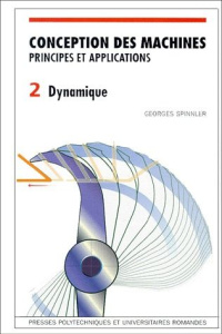 Conception des machines, principes et applications. Volume 2, Dynamique - Spinnler Georges