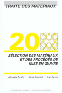 Traité des matériaux. Tome 20, Sélection des matériaux et des procédés de mise en oeuvre - Ashby Michael ; Bréchet Yves ; Salvo Luc