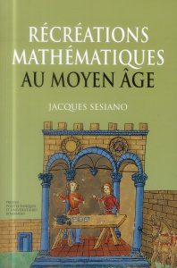 Récréations mathématiques au Moyen Age - Sesiano Jacques