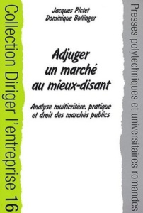 Adjuger un marché au mieux-disant. Analyse multicritère, pratique et droit des marchés publics - Pictet Jacques ; Bollinger Dominique