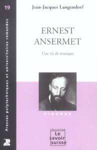 Ernest Ansermet. Une vie de musique - Langendorf Jean-Jacques