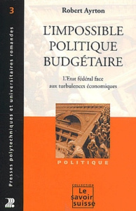 L'impossible politique budgétaire. L'Etat fédéral face aux turbulences économiques - Ayrton Robert