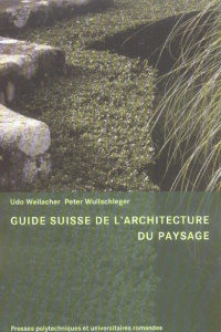 Guide Suisse de l'architecture du paysage - Weilacher Udo ; Debord Didier ; Jaggi Yvette